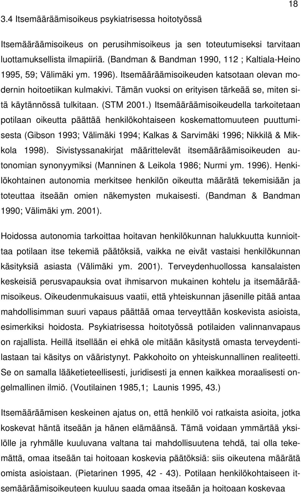 Tämän vuoksi on erityisen tärkeää se, miten sitä käytännössä tulkitaan. (STM 2001.