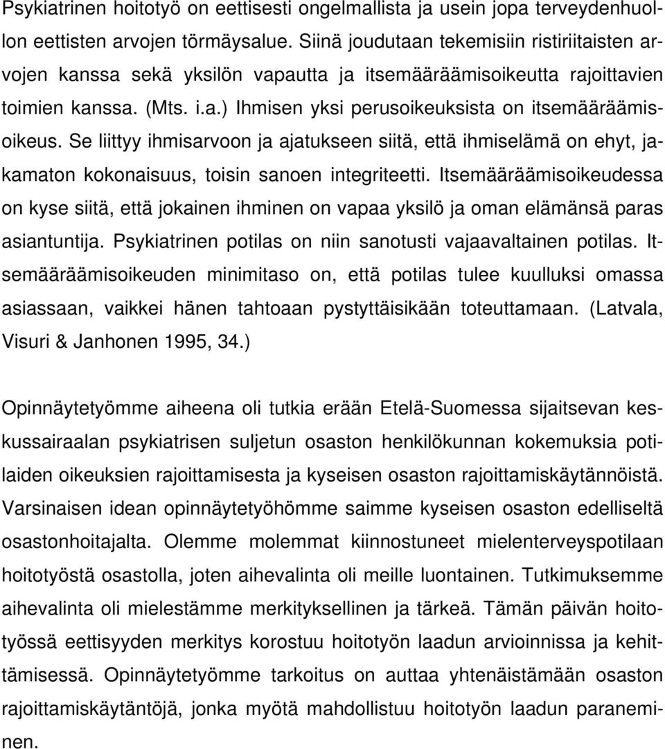 Se liittyy ihmisarvoon ja ajatukseen siitä, että ihmiselämä on ehyt, jakamaton kokonaisuus, toisin sanoen integriteetti.