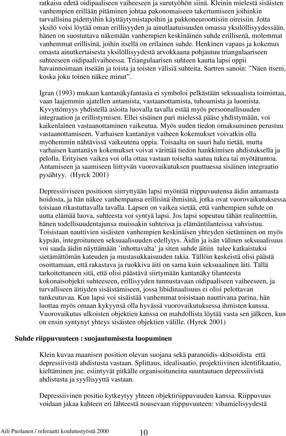 Jotta yksilö voisi löytää oman erillisyyden ja ainutlaatuisuuden omassa yksilöllisyydessään, hänen on suostuttava näkemään vanhempien keskinäinen suhde erillisenä, molemmat vanhemmat erillisinä,