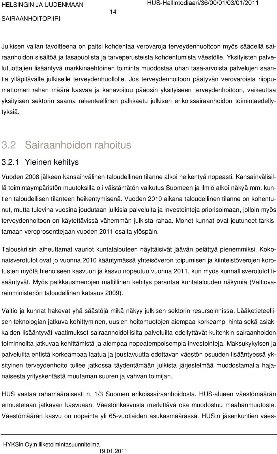 Jos terveydenhoitoon päätyvän verovaroista riippumattoman rahan määrä kasvaa ja kanavoituu pääosin yksityiseen terveydenhoitoon, vaikeuttaa yksityisen sektorin saama rakenteellinen palkkaetu julkisen