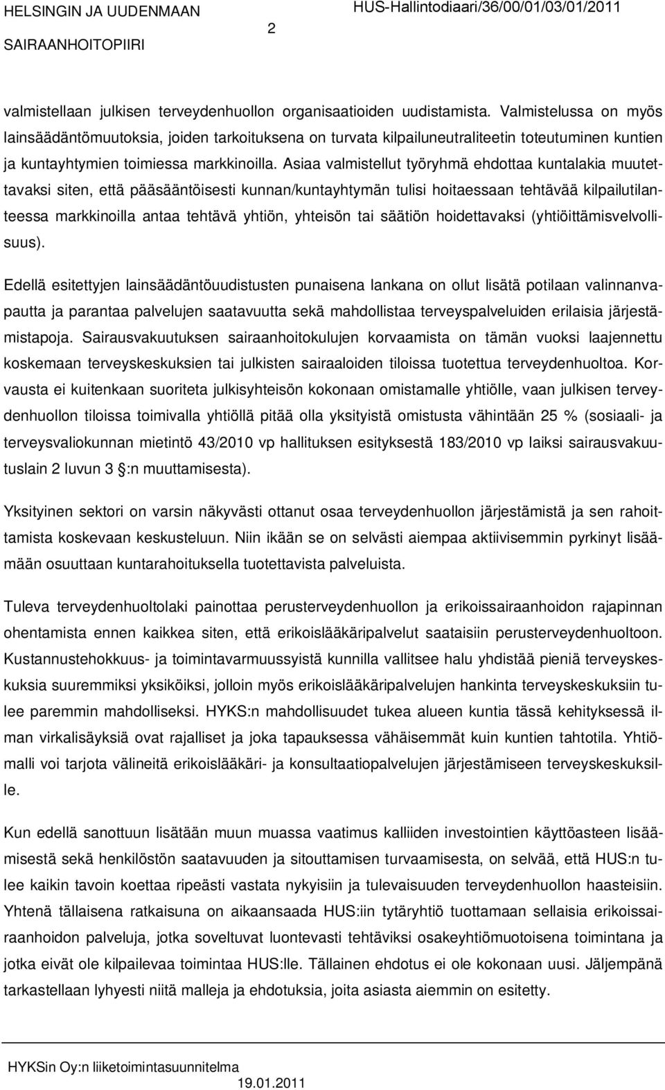 Asiaa valmistellut työryhmä ehdottaa kuntalakia muutettavaksi siten, että pääsääntöisesti kunnan/kuntayhtymän tulisi hoitaessaan tehtävää kilpailutilanteessa markkinoilla antaa tehtävä yhtiön,