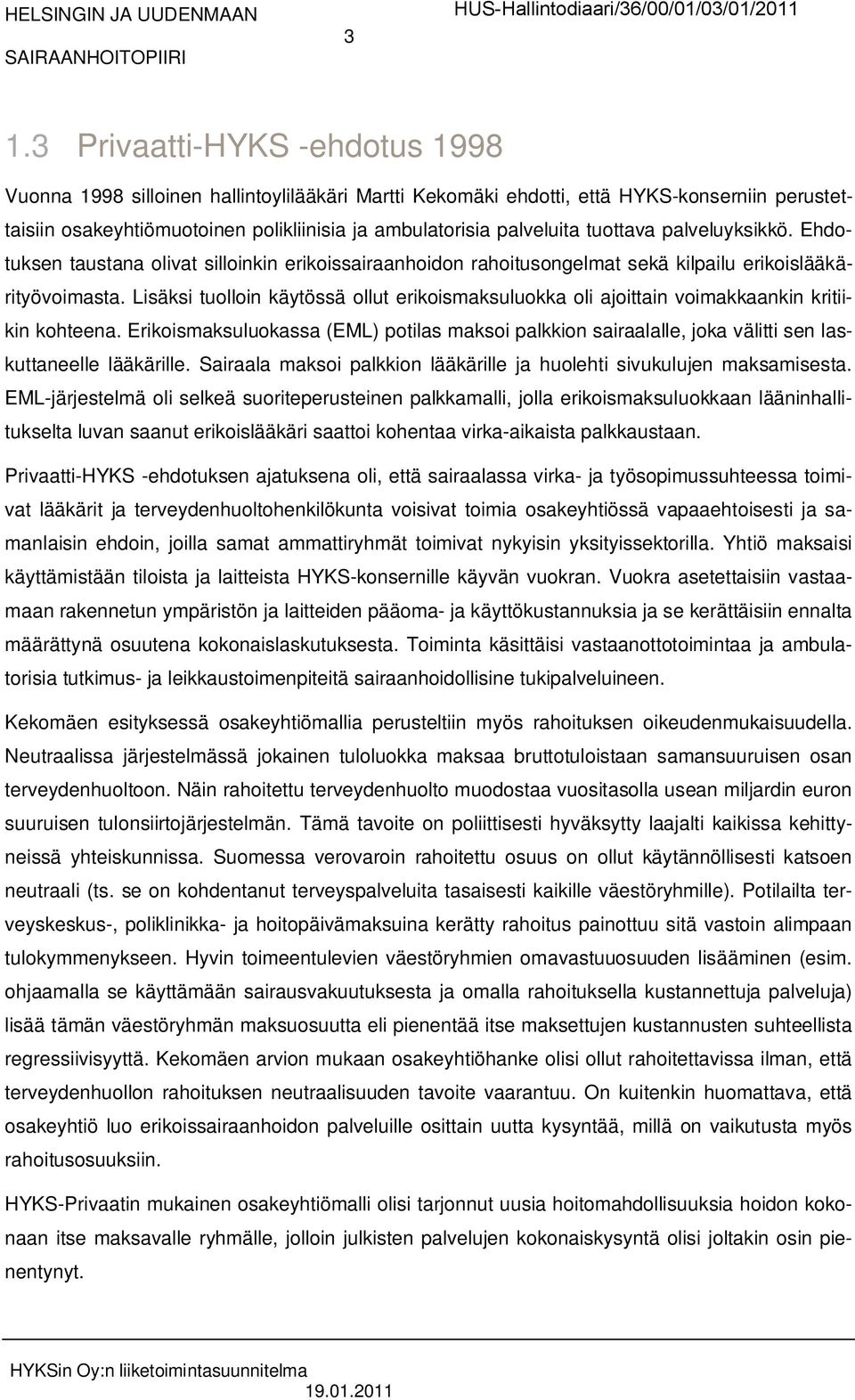 Lisäksi tuolloin käytössä ollut erikoismaksuluokka oli ajoittain voimakkaankin kritiikin kohteena.