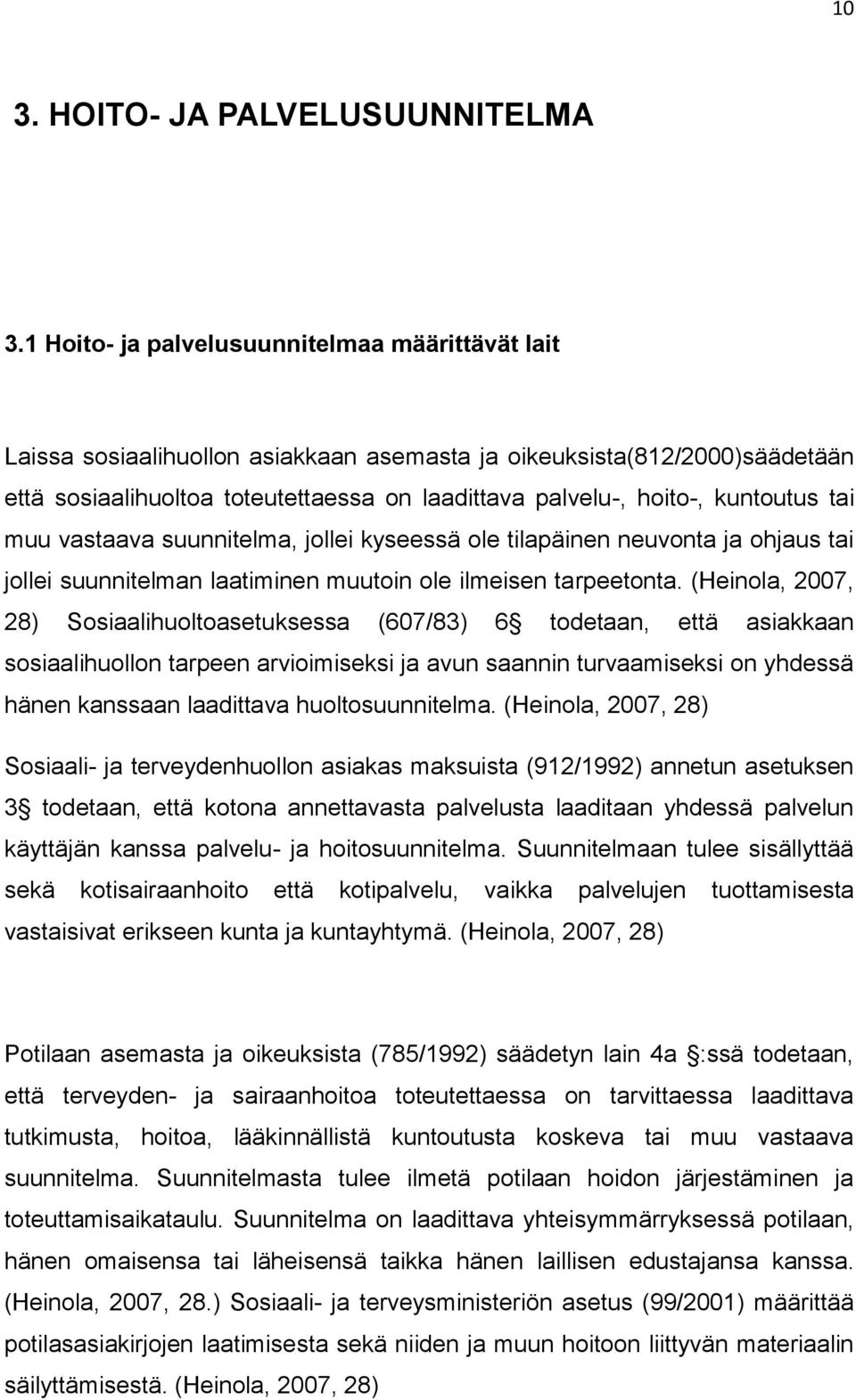 kuntoutus tai muu vastaava suunnitelma, jollei kyseessä ole tilapäinen neuvonta ja ohjaus tai jollei suunnitelman laatiminen muutoin ole ilmeisen tarpeetonta.