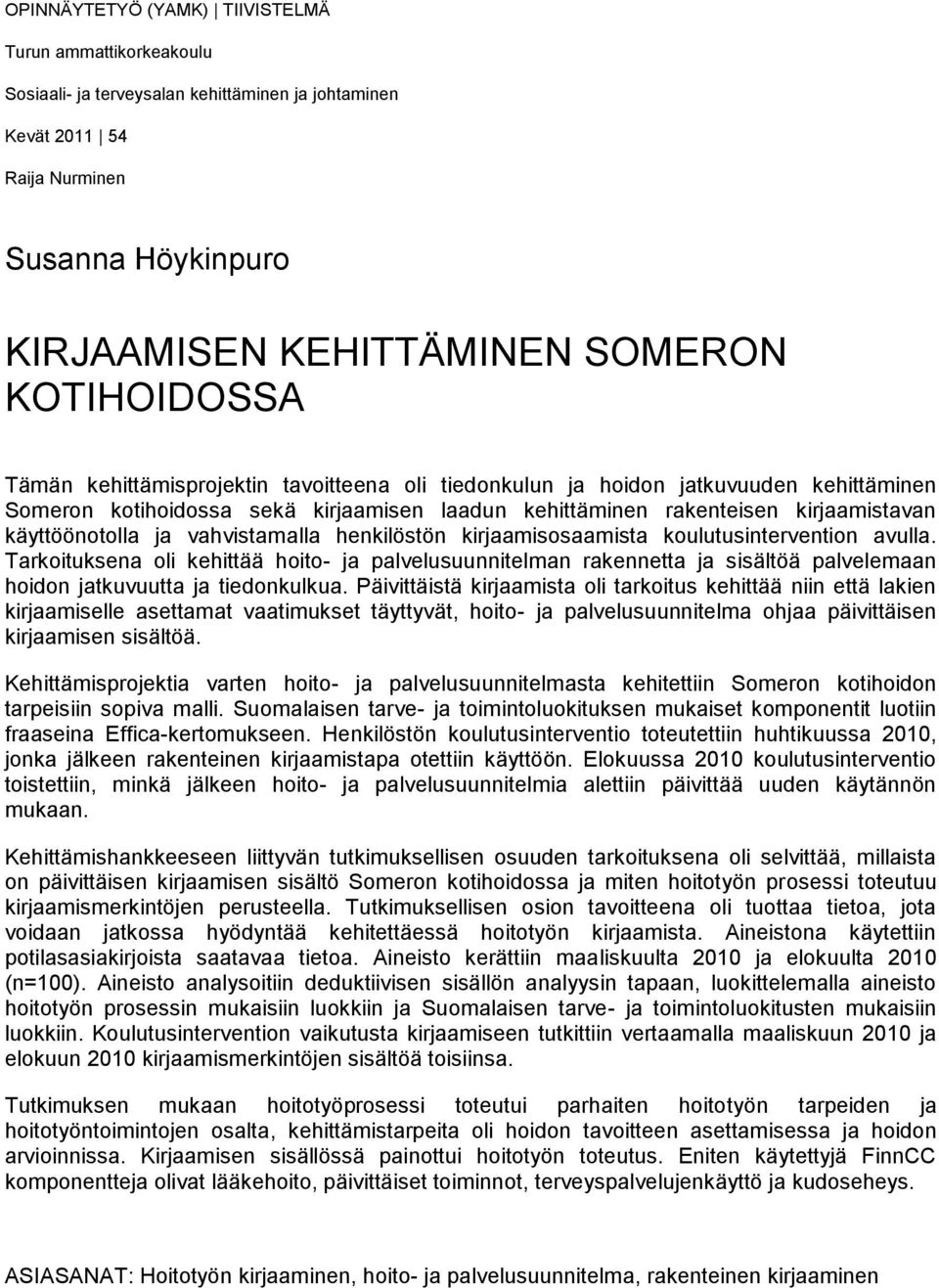 käyttöönotolla ja vahvistamalla henkilöstön kirjaamisosaamista koulutusintervention avulla.