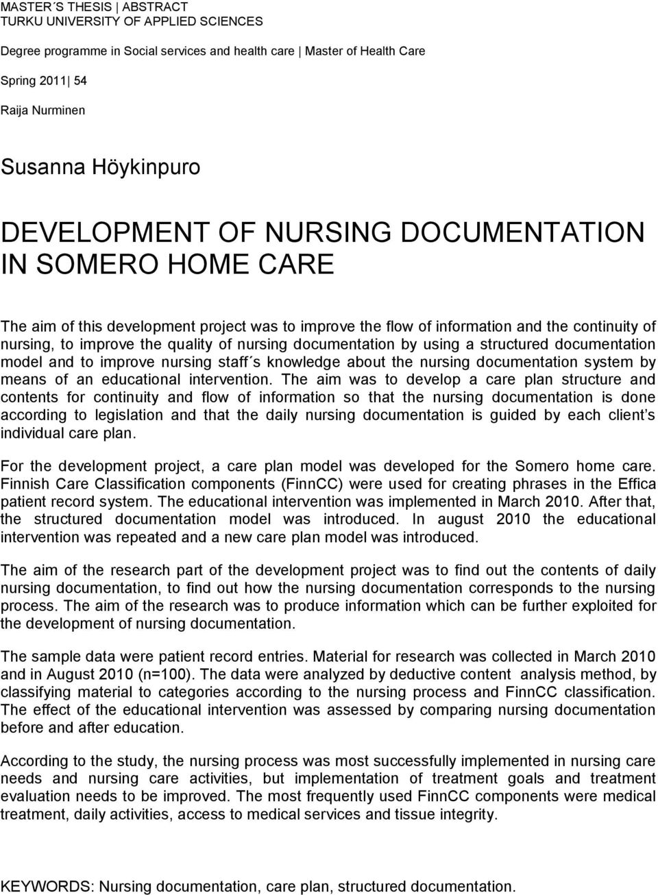 using a structured documentation model and to improve nursing staff s knowledge about the nursing documentation system by means of an educational intervention.