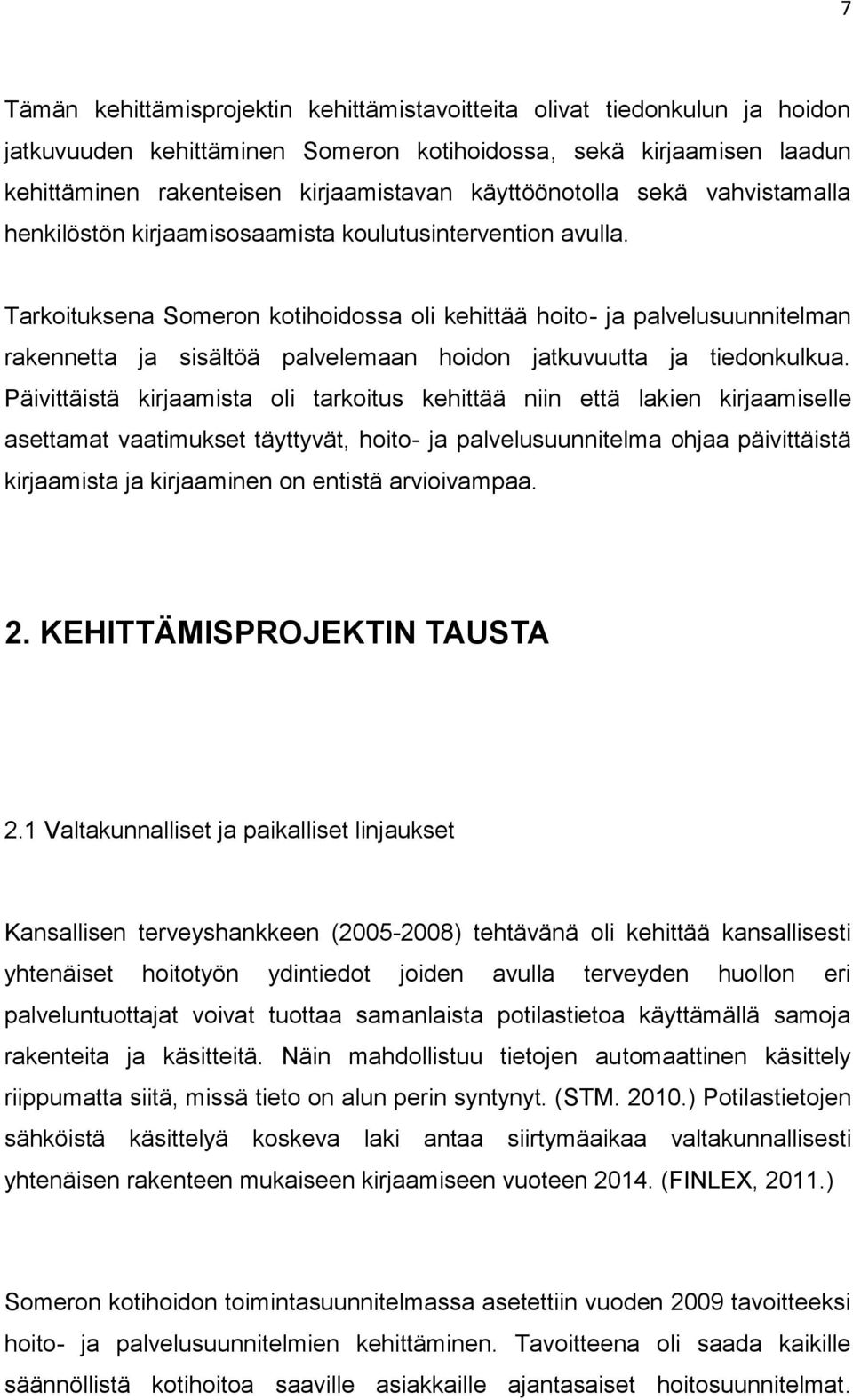 Tarkoituksena Someron kotihoidossa oli kehittää hoito- ja palvelusuunnitelman rakennetta ja sisältöä palvelemaan hoidon jatkuvuutta ja tiedonkulkua.