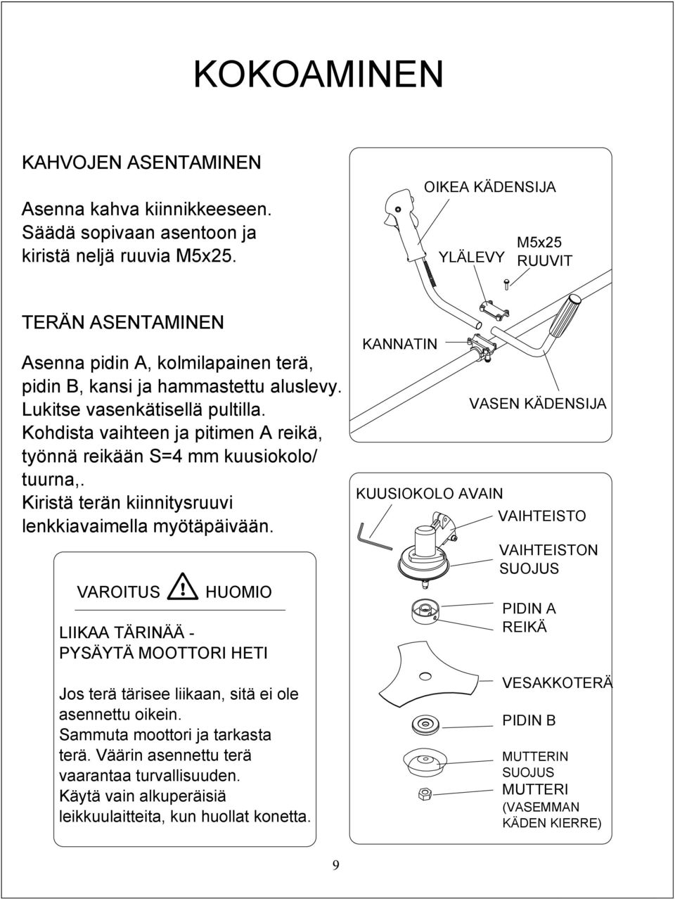 Kohdista vaihteen ja pitimen A reikä, työnnä reikään S=4 mm kuusiokolo/ tuurna,. Kiristä terän kiinnitysruuvi lenkkiavaimella myötäpäivään.