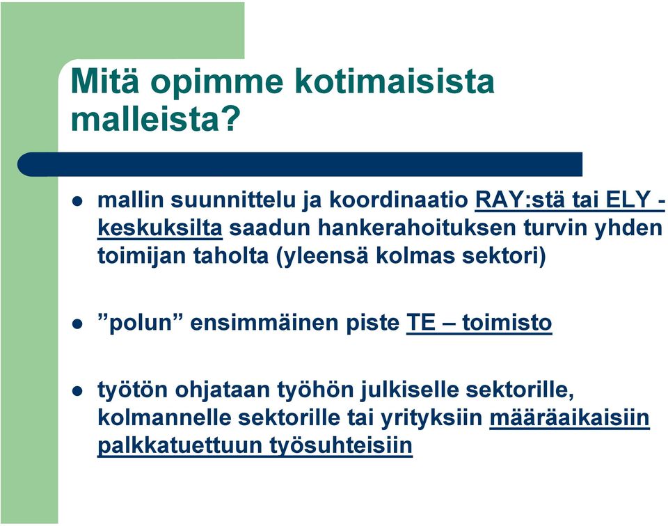 hankerahoituksen turvin yhden toimijan taholta (yleensä kolmas sektori) polun