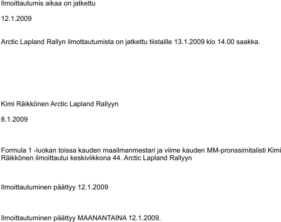 maailmanmestari ja viime kauden MM-pronssimitalisti Kimi Räikkönen ilmoittautui keskiviikkona 44.