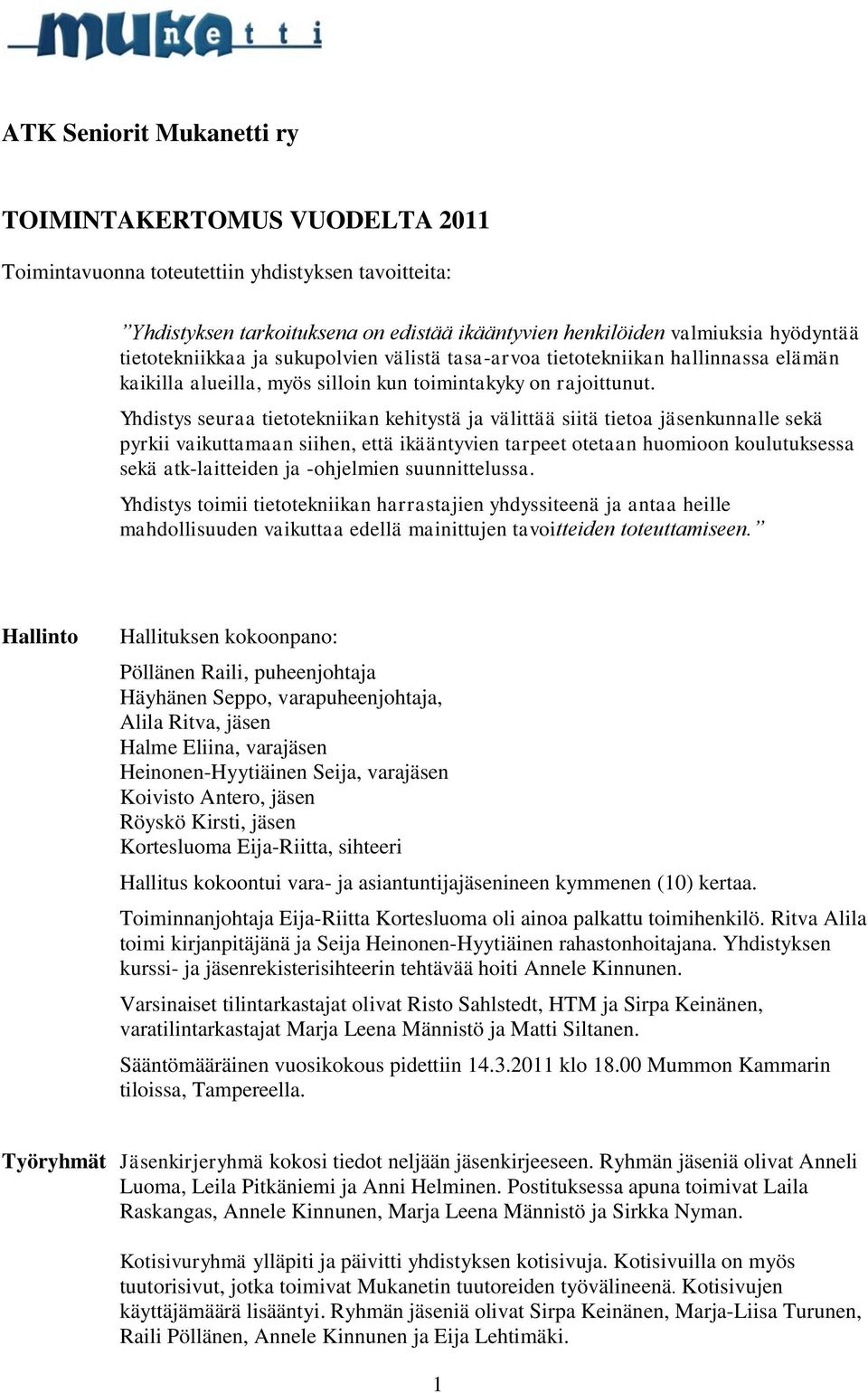 Yhdistys seuraa tietotekniikan kehitystä ja välittää siitä tietoa jäsenkunnalle sekä pyrkii vaikuttamaan siihen, että ikääntyvien tarpeet otetaan huomioon koulutuksessa sekä atk-laitteiden ja