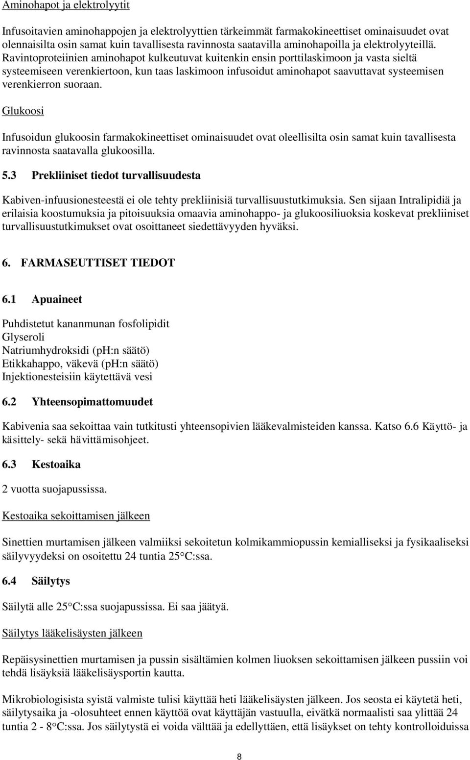 Ravintoproteiinien aminohapot kulkeutuvat kuitenkin ensin porttilaskimoon ja vasta sieltä systeemiseen verenkiertoon, kun taas laskimoon infusoidut aminohapot saavuttavat systeemisen verenkierron