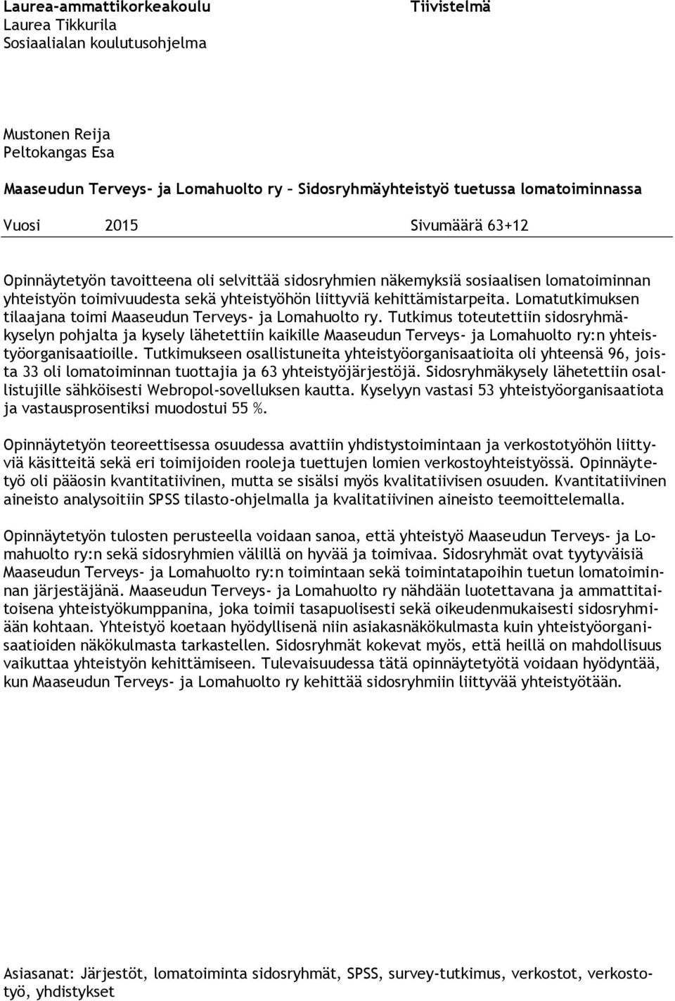 Lomatutkimuksen tilaajana toimi Maaseudun Terveys- ja Lomahuolto ry.