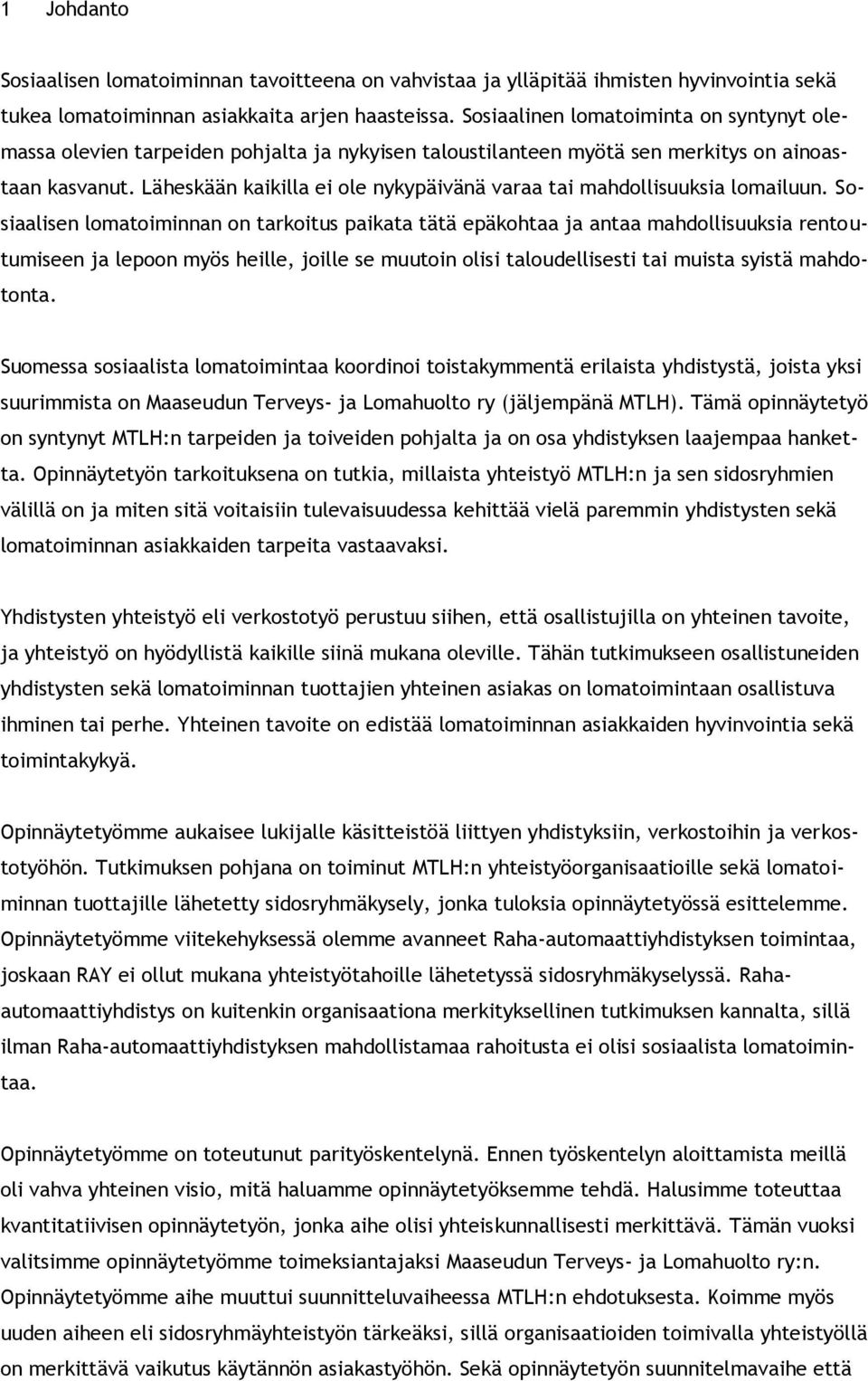Läheskään kaikilla ei ole nykypäivänä varaa tai mahdollisuuksia lomailuun.