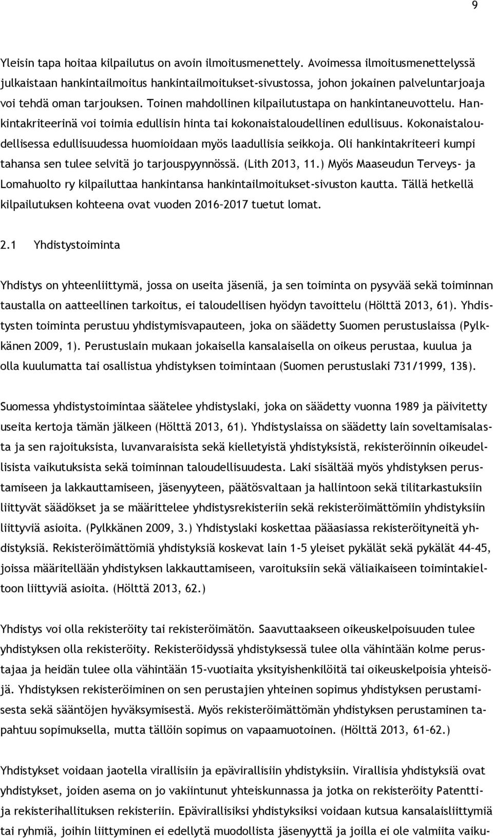 Toinen mahdollinen kilpailutustapa on hankintaneuvottelu. Hankintakriteerinä voi toimia edullisin hinta tai kokonaistaloudellinen edullisuus.