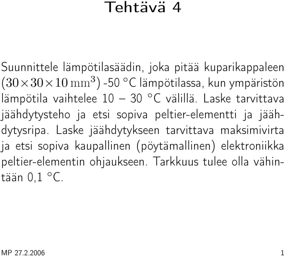 Laske tarvittava jäähdytysteho ja etsi sopiva peltier-elementti ja jäähdytysripa.