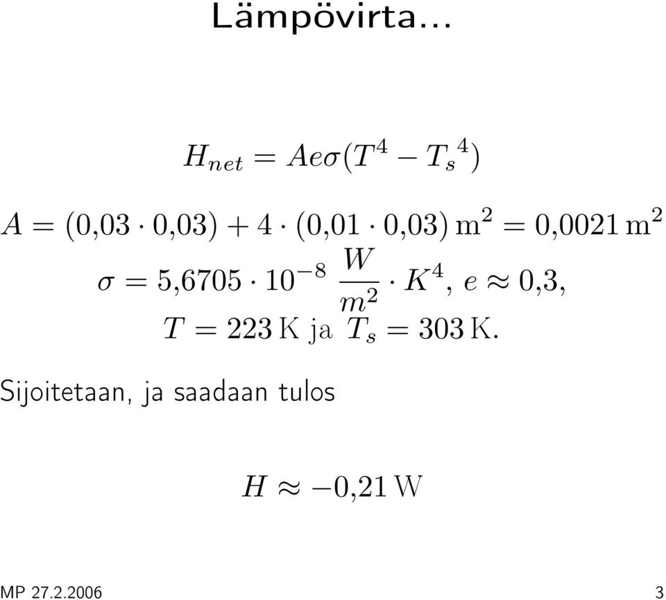 (0,01 0,03) m 2 = 0,0021 m 2 σ = 5,6705 10 8 W m