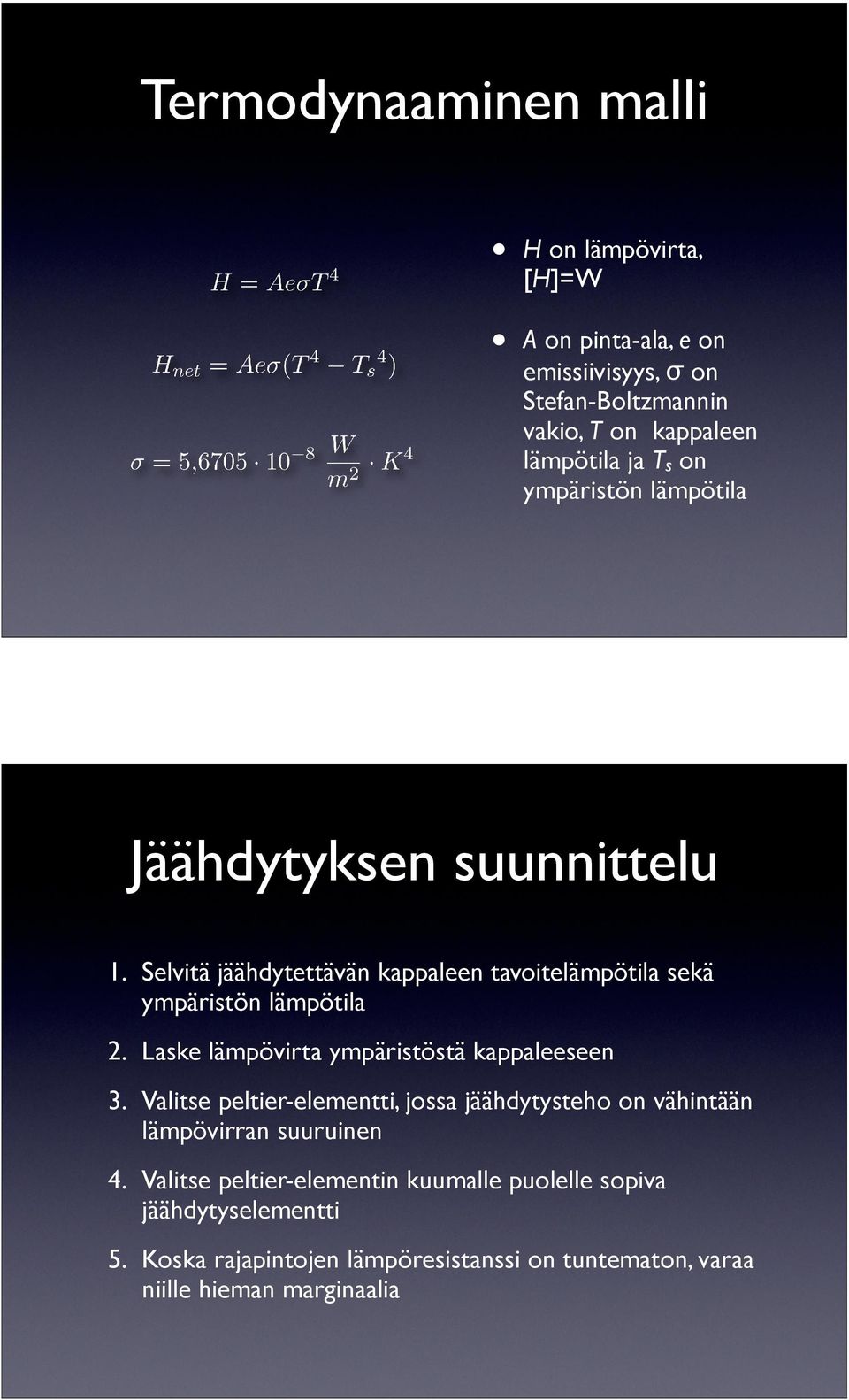 Selvitä jäähdytettävän kappaleen tavoitelämpötila sekä ympäristön lämpötila 2. Laske lämpövirta ympäristöstä kappaleeseen 3.