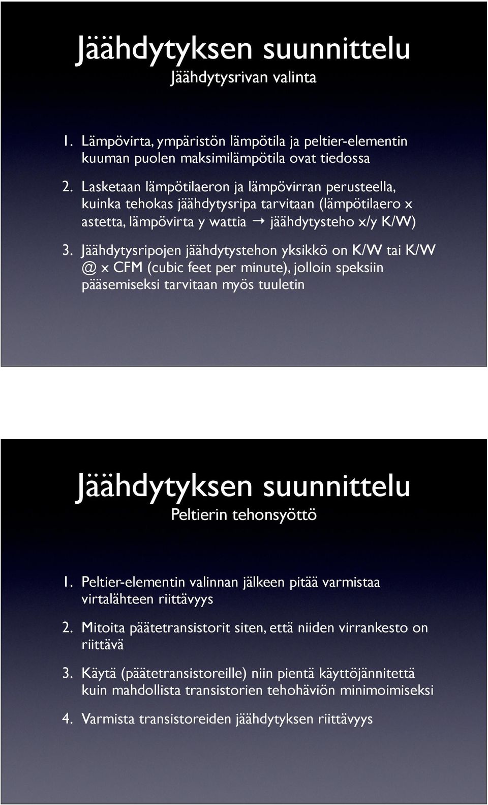 Jäähdytysripojen jäähdytystehon yksikkö on K/W tai K/W @ x CFM (cubic feet per minute), jolloin speksiin pääsemiseksi tarvitaan myös tuuletin Jäähdytyksen suunnittelu Peltierin tehonsyöttö 1.