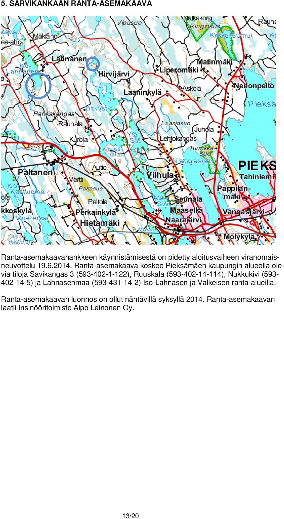 Ranta-asemakaava koskee Pieksämäen kaupungin alueella olevia tiloja Savikangas 3 (593-402-1-122), Ruuskala
