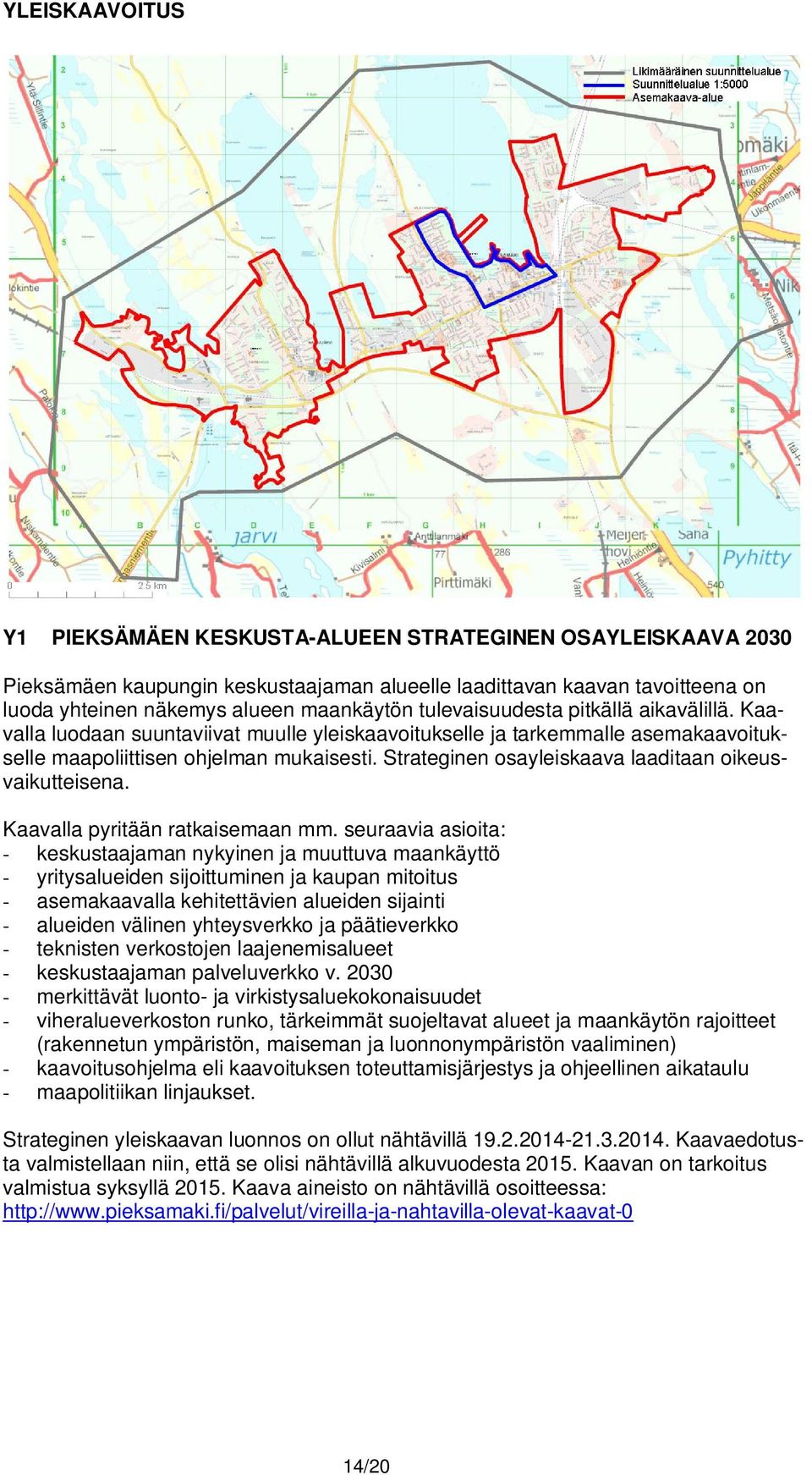 Strateginen osayleiskaava laaditaan oikeusvaikutteisena. Kaavalla pyritään ratkaisemaan mm.