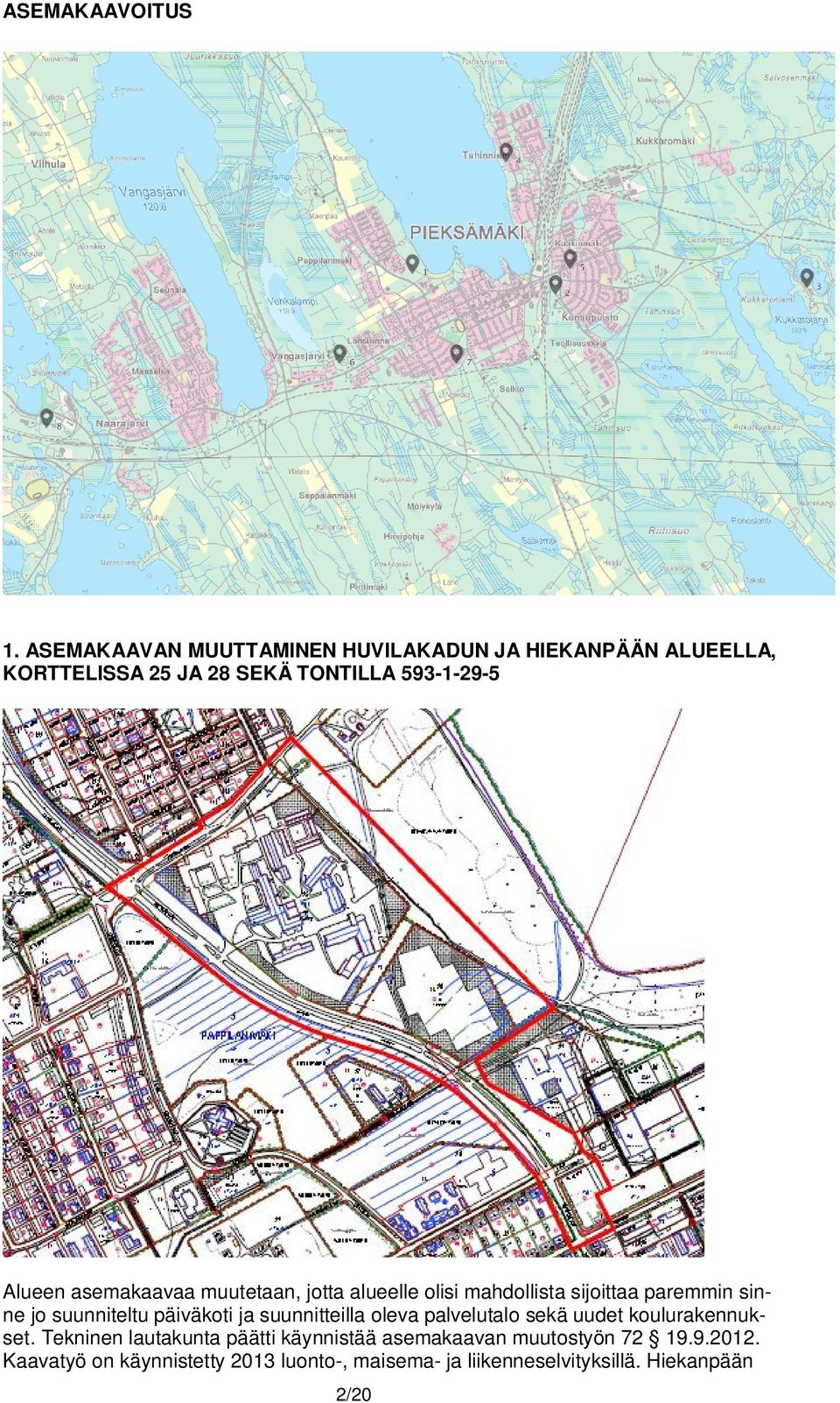 asemakaavaa muutetaan, jotta alueelle olisi mahdollista sijoittaa paremmin sinne jo suunniteltu päiväkoti ja