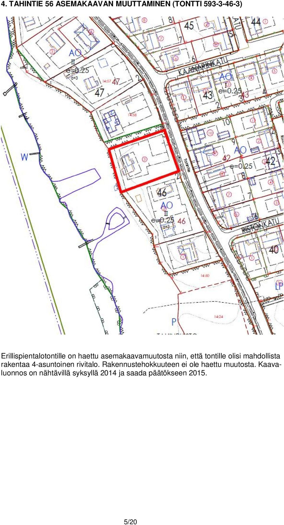 olisi mahdollista rakentaa 4-asuntoinen rivitalo.