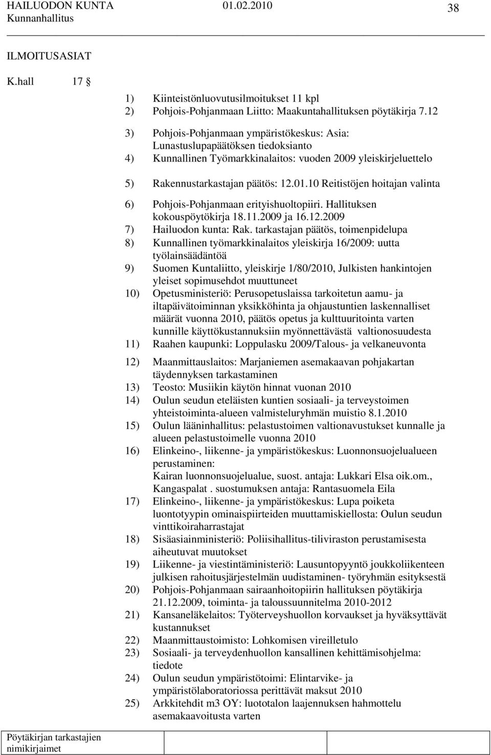 10 Reitistöjen hoitajan valinta 6) Pohjois-Pohjanmaan erityishuoltopiiri. Hallituksen kokouspöytökirja 18.11.2009 ja 16.12.2009 7) Hailuodon kunta: Rak.