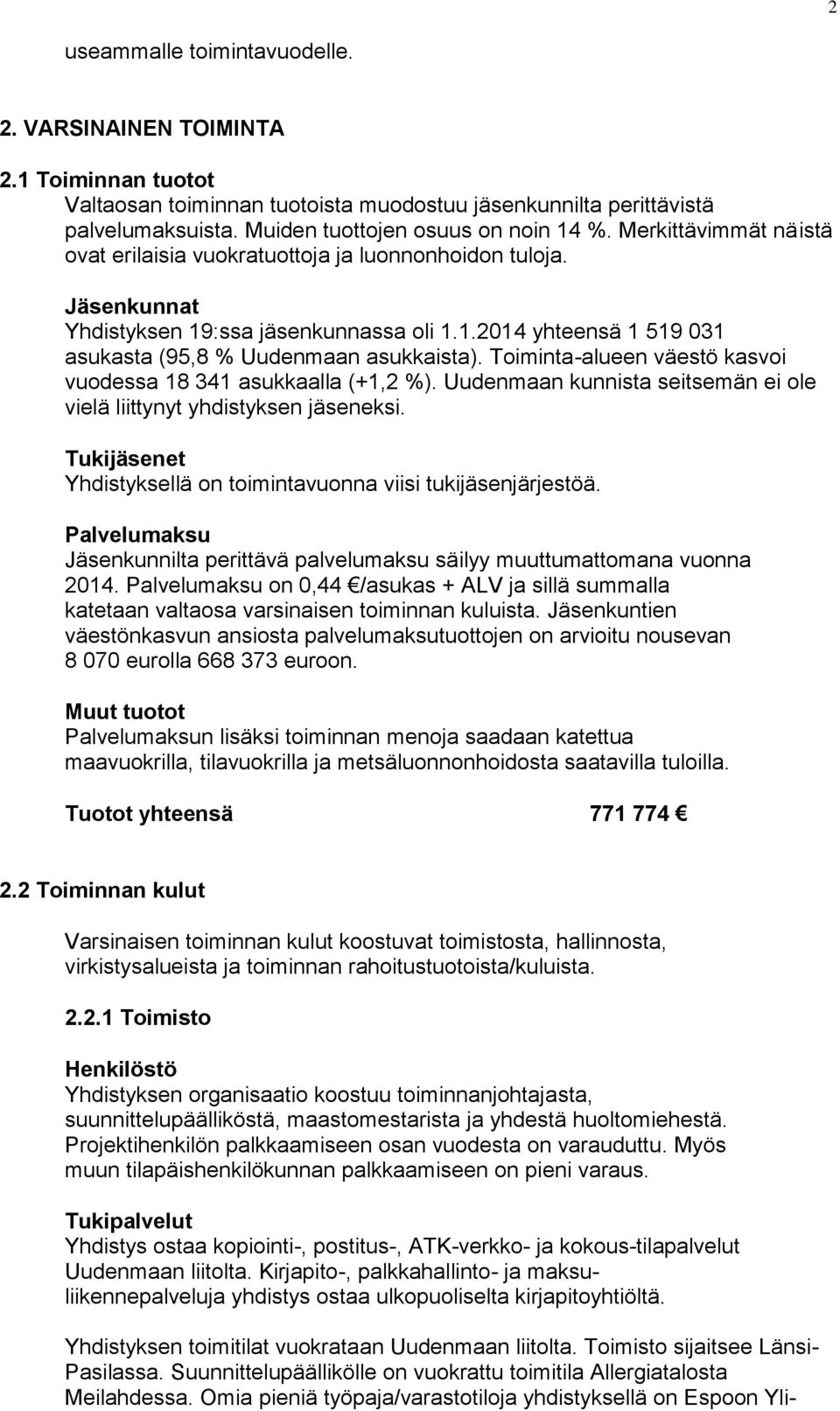 Toiminta-alueen väestö kasvoi vuodessa 18 341 asukkaalla (+1,2 %). Uudenmaan kunnista seitsemän ei ole vielä liittynyt yhdistyksen jäseneksi.