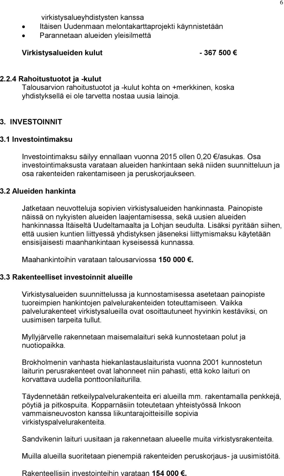 1 Investointimaksu Investointimaksu säilyy ennallaan vuonna 2015 ollen 0,20 /asukas.