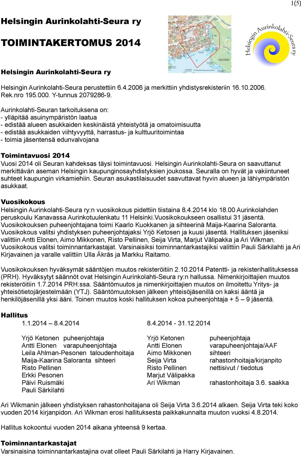 Aurinkolahti-Seuran tarkoituksena on: - ylläpitää asuinympäristön laatua - edistää alueen asukkaiden keskinäistä yhteistyötä ja omatoimisuutta - edistää asukkaiden viihtyvyyttä, harrastus- ja