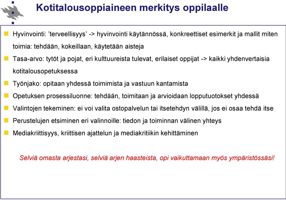 prosessiluonne: tehdään, toimitaan ja arvioidaan lopputuotokset yhdessä Valintojen tekeminen: ei voi valita ostopalvelun tai itsetehdyn välillä, jos ei osaa tehdä itse Perustelujen etsiminen