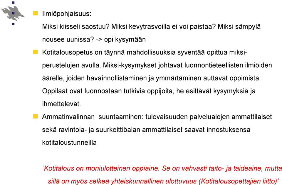 Miksi-kysymykset johtavat luonnontieteellisten ilmiöiden äärelle, joiden havainnollistaminen ja ymmärtäminen auttavat oppimista.