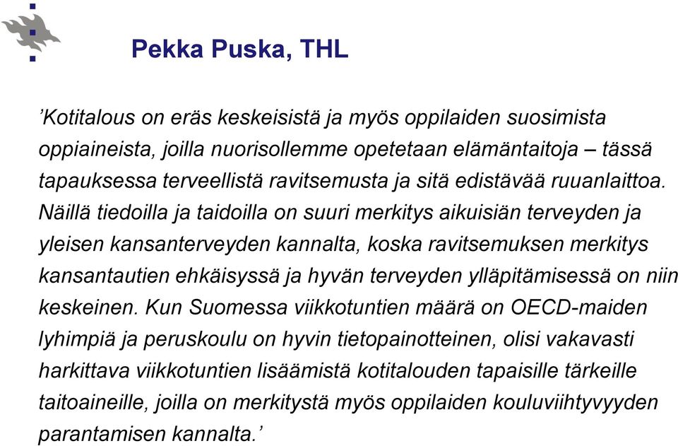 Näillä tiedoilla ja taidoilla on suuri merkitys aikuisiän terveyden ja yleisen kansanterveyden kannalta, koska ravitsemuksen merkitys kansantautien ehkäisyssä ja hyvän