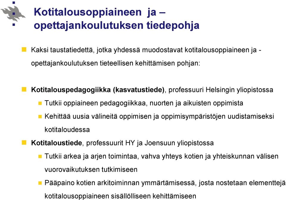 välineitä oppimisen ja oppimisympäristöjen uudistamiseksi kotitaloudessa Kotitaloustiede, professuurit HY ja Joensuun yliopistossa Tutkii arkea ja arjen toimintaa, vahva