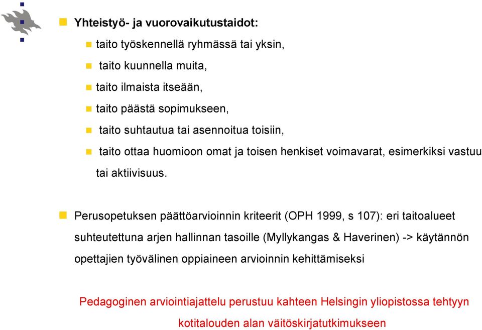 Perusopetuksen päättöarvioinnin kriteerit (OPH 1999, s 107): eri taitoalueet suhteutettuna arjen hallinnan tasoille (Myllykangas & Haverinen) ->