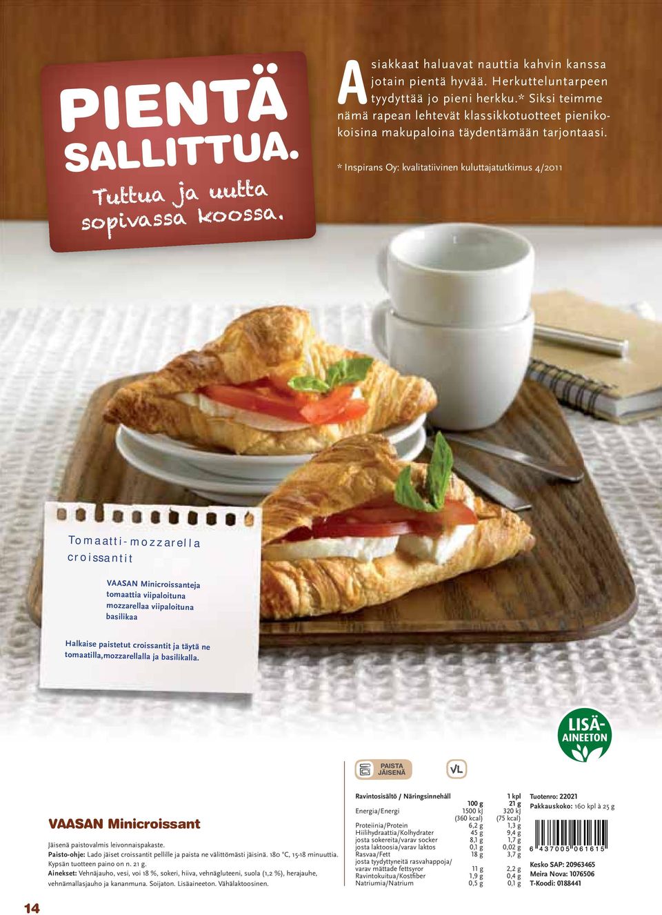 * Inspirans Oy: kvalitatiivinen kuluttajatutkimus 4/2011 Tomaatti-mozzarella croissantit VAASAN Minicroissanteja tomaattia viipaloituna mozzarellaa viipaloituna basilikaa Halkaise paistetut