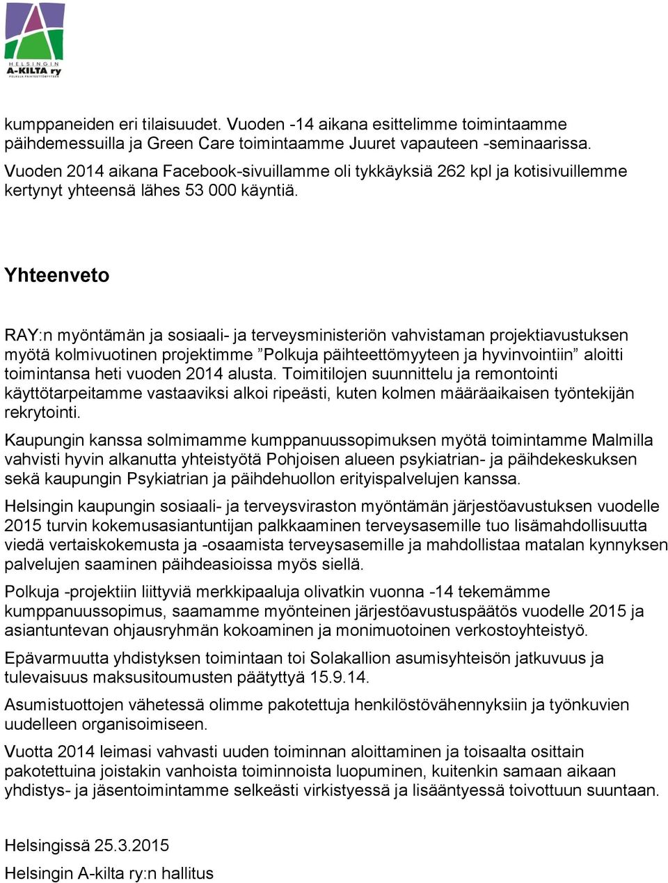 Yhteenveto RAY:n myöntämän ja sosiaali- ja terveysministeriön vahvistaman projektiavustuksen myötä kolmivuotinen projektimme Polkuja päihteettömyyteen ja hyvinvointiin aloitti toimintansa heti vuoden