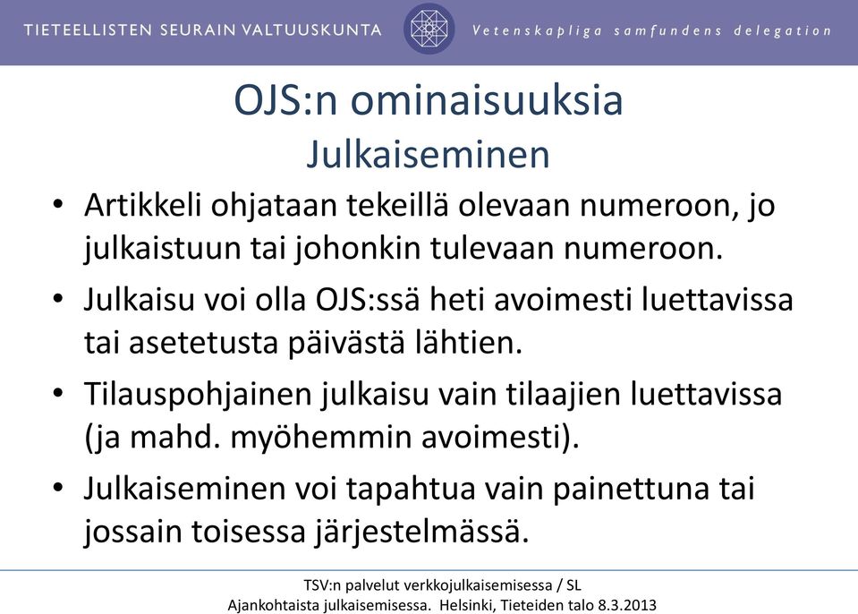 Julkaisu voi olla OJS:ssä heti avoimesti luettavissa tai asetetusta päivästä lähtien.