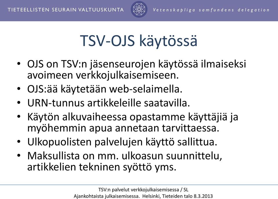 Käytön alkuvaiheessa opastamme käyttäjiä ja myöhemmin apua annetaan tarvittaessa.