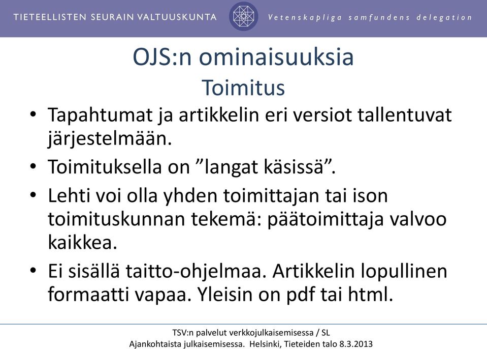 Lehti voi olla yhden toimittajan tai ison toimituskunnan tekemä: