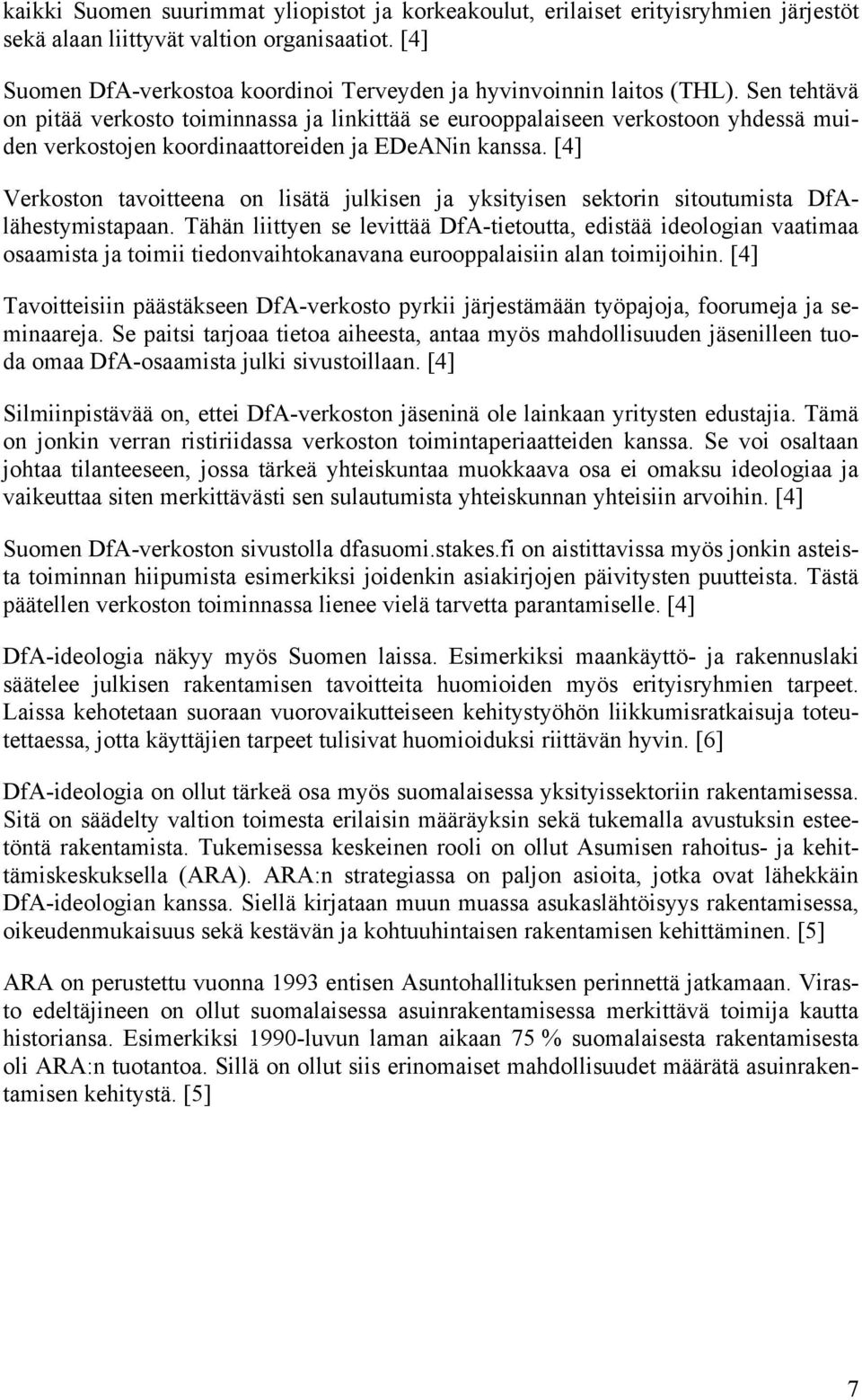 Sen tehtävä on pitää verkosto toiminnassa ja linkittää se eurooppalaiseen verkostoon yhdessä muiden verkostojen koordinaattoreiden ja EDeANin kanssa.