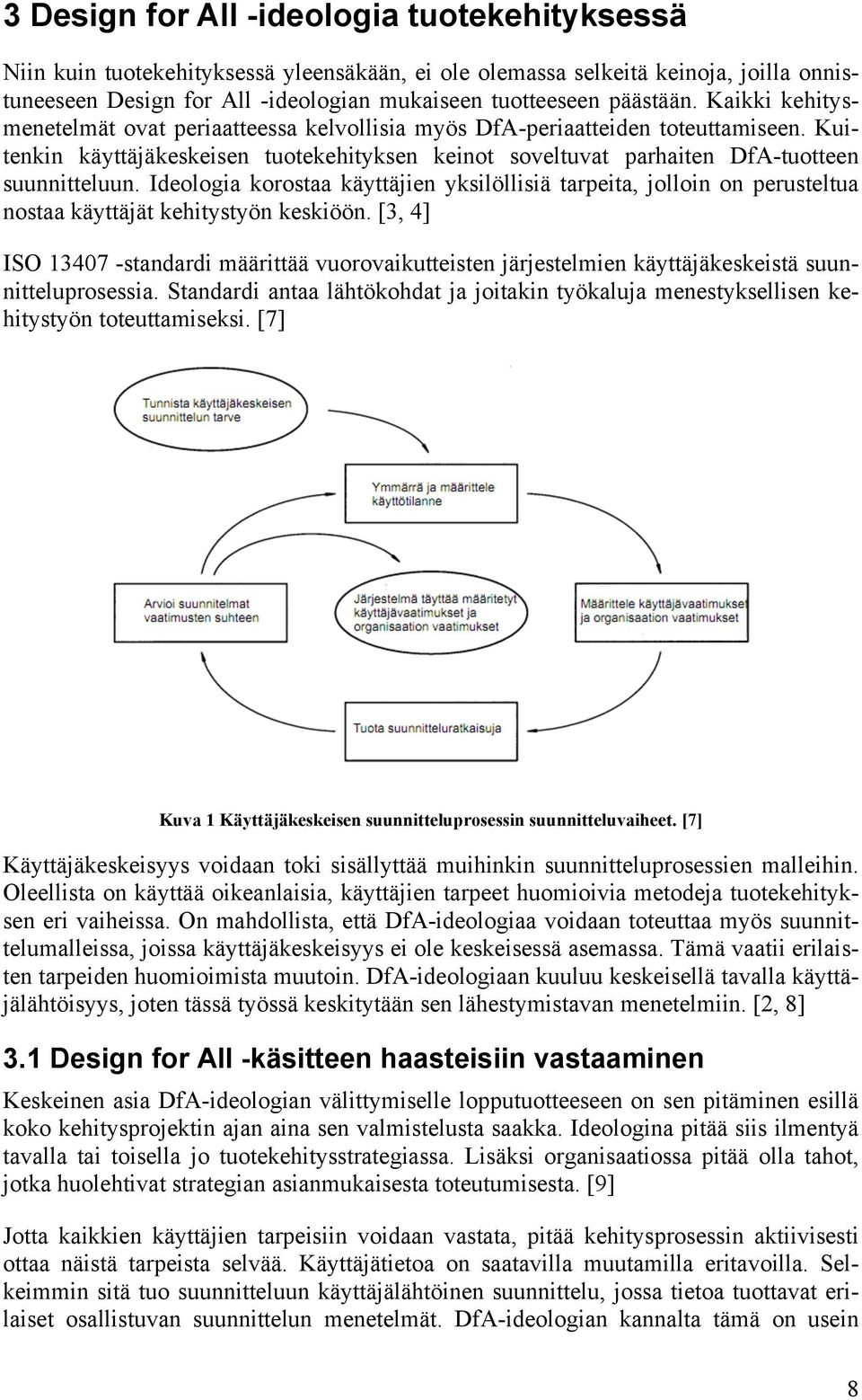 Kuitenkin käyttäjäkeskeisen tuotekehityksen keinot soveltuvat parhaiten DfA-tuotteen suunnitteluun.