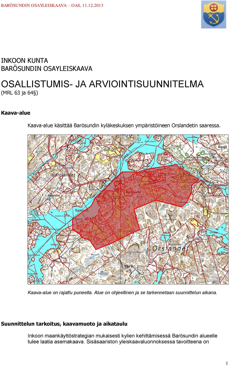 Alue on ohjeellinen ja se tarkennetaan suunnittelun aikana.