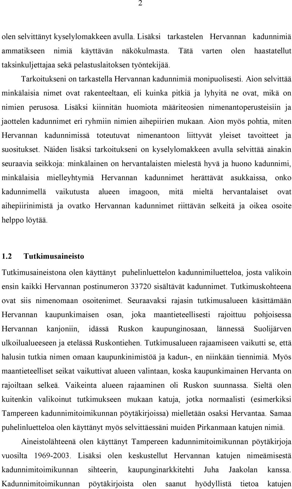 Aion selvittää minkälaisia nimet ovat rakenteeltaan, eli kuinka pitkiä ja lyhyitä ne ovat, mikä on nimien perusosa.