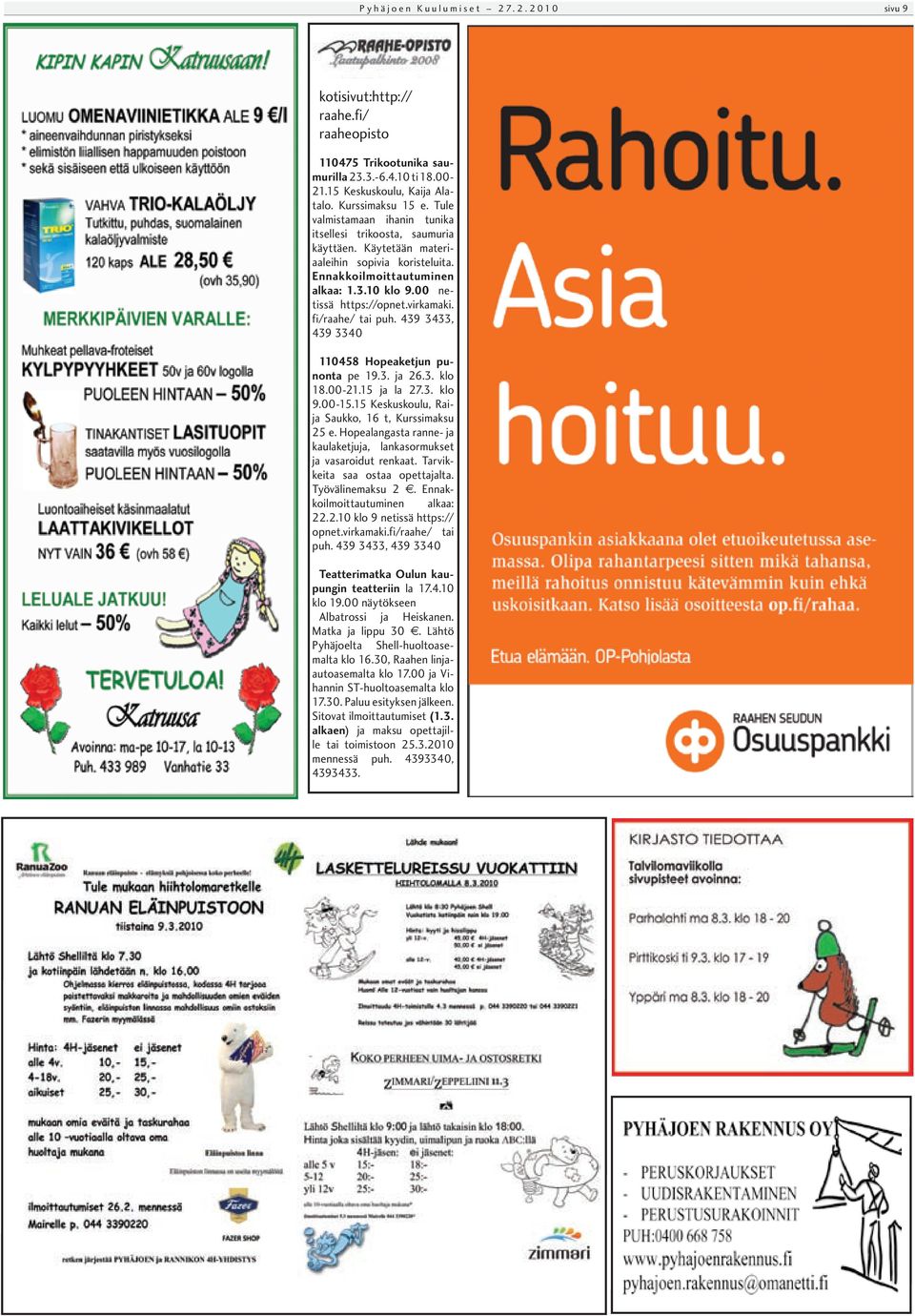 fi/raahe/ tai puh. 439 3433, 439 3340 110458 Hopeaketjun punonta pe 19.3. ja 26.3. klo 18.00-21.15 ja la 27.3. klo 9.00-15.15 Keskuskoulu, Raija Saukko, 16 t, Kurssimaksu 25 e.