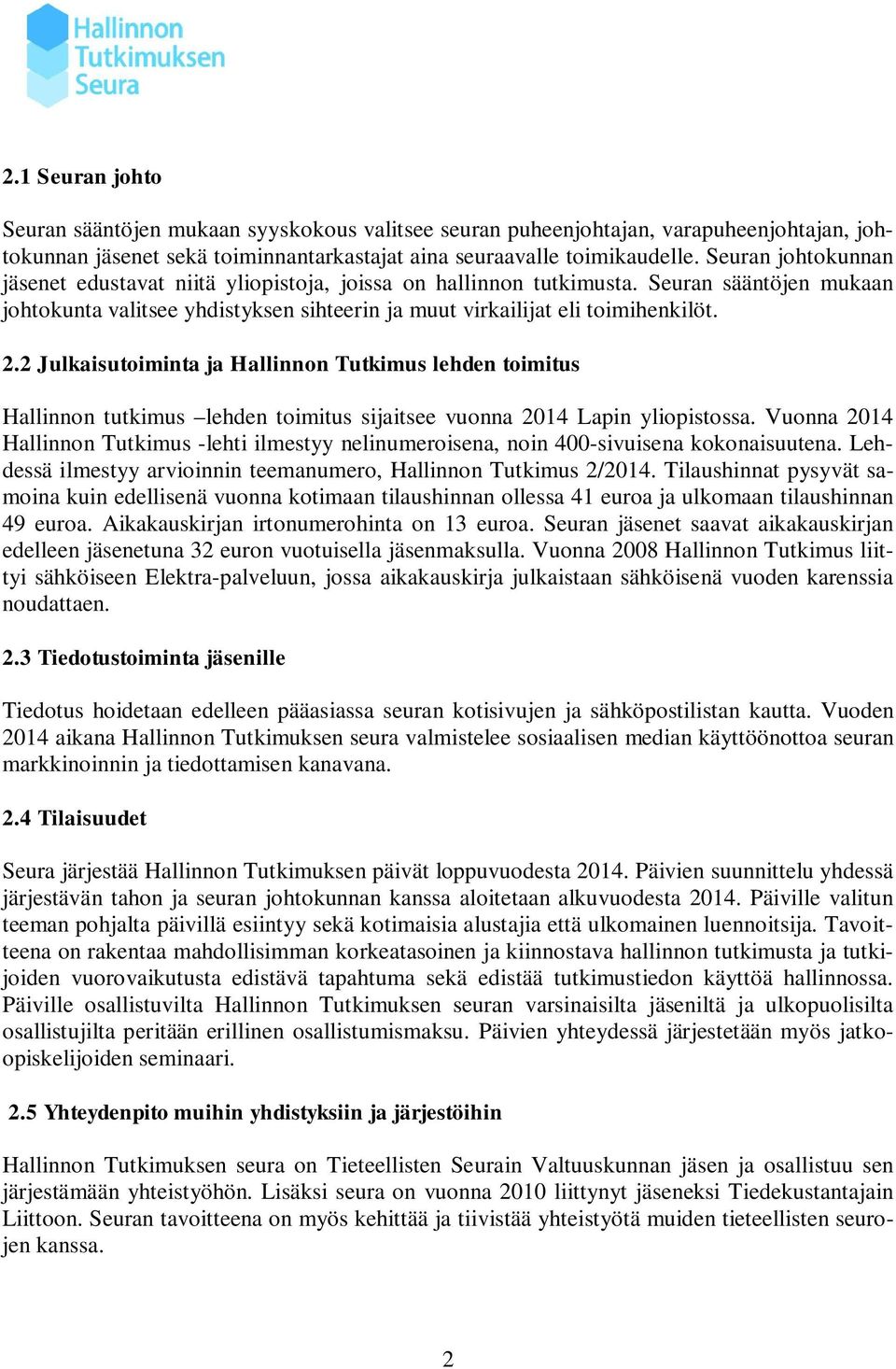 2 Julkaisutoiminta ja Hallinnon Tutkimus lehden toimitus Hallinnon tutkimus lehden toimitus sijaitsee vuonna 2014 Lapin yliopistossa.
