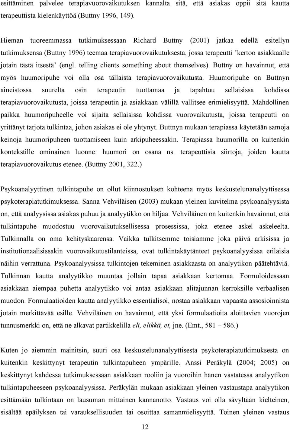 itsestä (engl. telling clients something about themselves). Buttny on havainnut, että myös huumoripuhe voi olla osa tällaista terapiavuorovaikutusta.