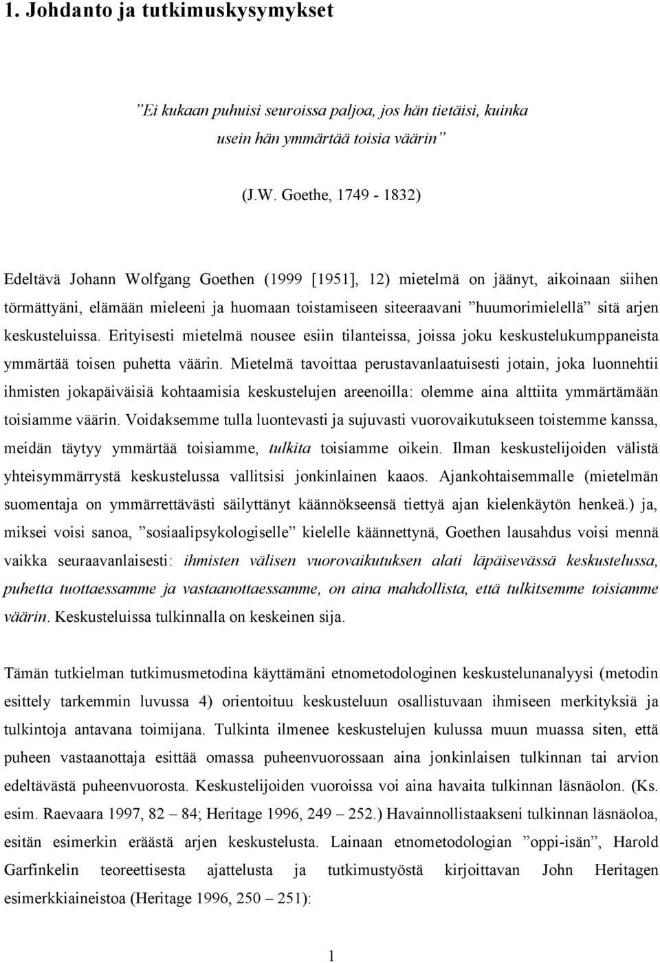 arjen keskusteluissa. Erityisesti mietelmä nousee esiin tilanteissa, joissa joku keskustelukumppaneista ymmärtää toisen puhetta väärin.