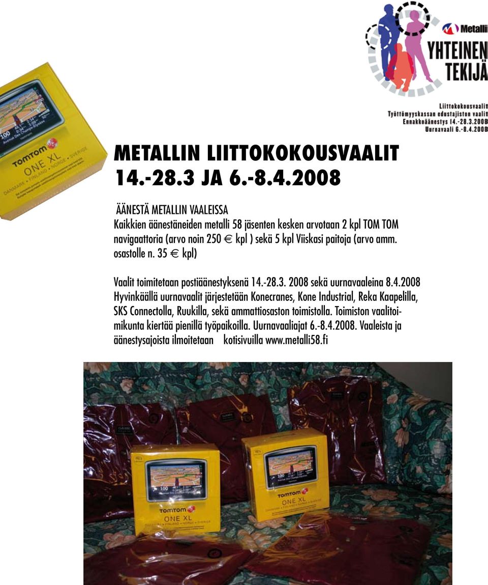 2008 ÄÄNESTÄ METALLIN VAALEISSA Kaikkien äänestäneiden metalli 58 jäsenten kesken arvotaan 2 kpl TOM TOM navigaattoria (arvo noin 250 kpl ) sekä 5 kpl