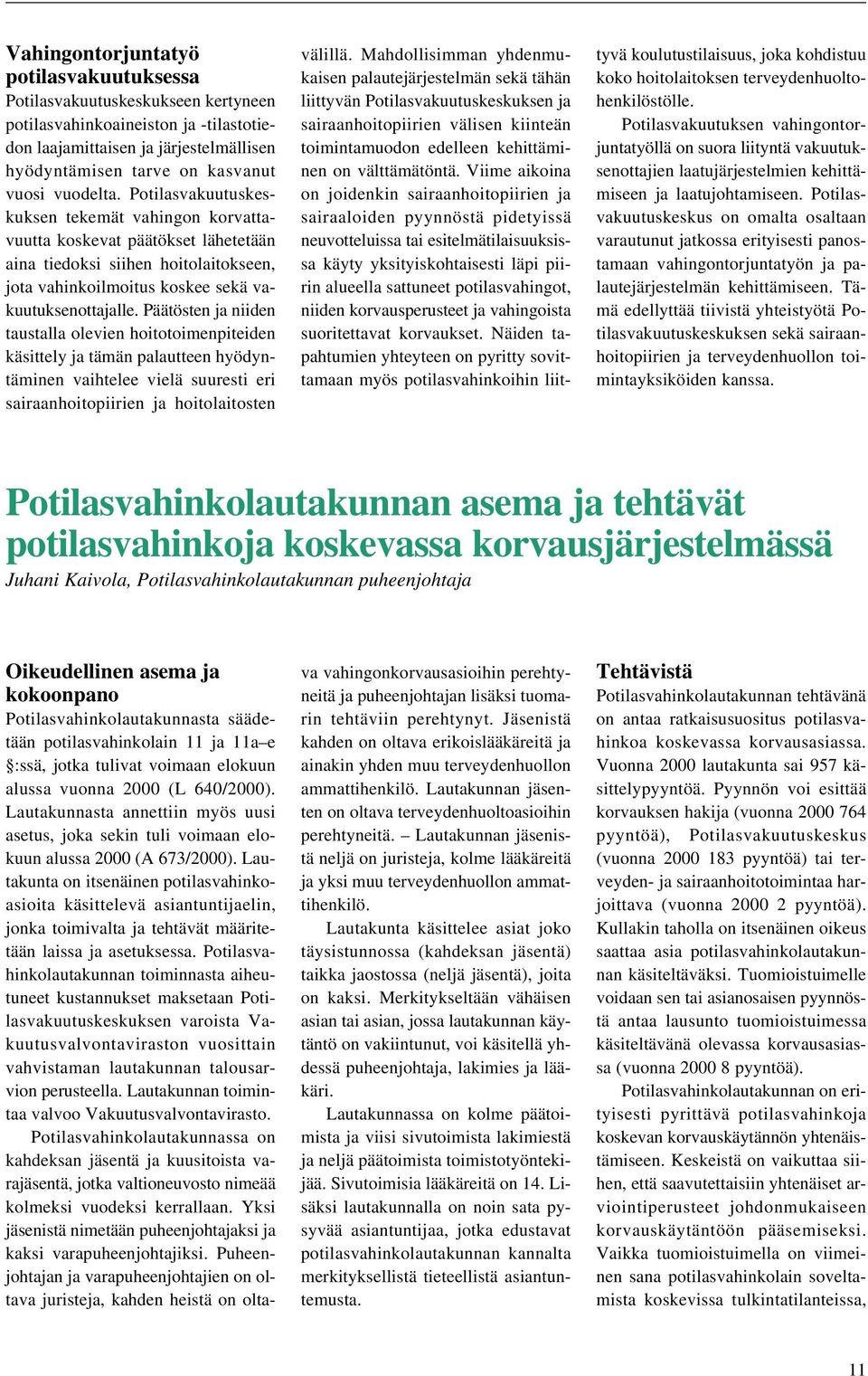 Päätösten ja niiden taustalla olevien hoitotoimenpiteiden käsittely ja tämän palautteen hyödyntäminen vaihtelee vielä suuresti eri sairaanhoitopiirien ja hoitolaitosten välillä.